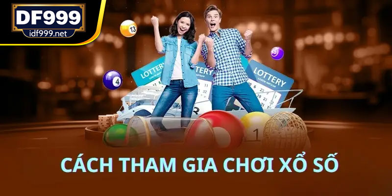 Hướng dẫn cách tham gia chơi xổ số