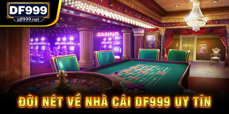 Đôi nét về nhà cái DF999 uy tín